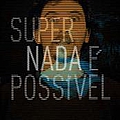 SuperNada - Nada Ã PossÃ­vel album