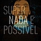 SuperNada - Nada Ã PossÃ­vel альбом