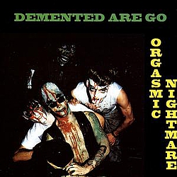 Demented Are Go - Orgasmic Nightmare album