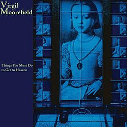 Virgil Moorefield - Things You Must Do To Get To Heaven album