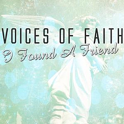 Voices Of Faith - I Found A Friend album