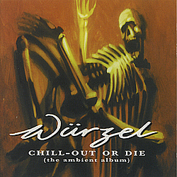 Wurzel - Chill-Out Or Die album
