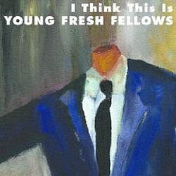 Young Fresh Fellows - I Think This Is album