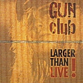 Gun Club - Larger than live альбом