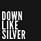Down Like Silver - Down Like Silver альбом