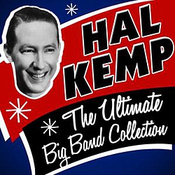 Hal Kemp - The Ultimate Big Band Collection album