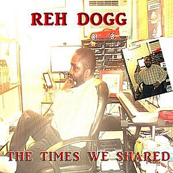 Reh Dogg - The Times We Shared album