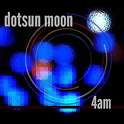 Dotsun Moon - 4 am album