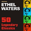 Ethel Waters - Legendary Classics by Ethel Waters альбом