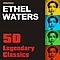 Ethel Waters - Legendary Classics by Ethel Waters альбом
