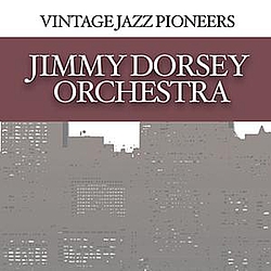 Jimmy Dorsey Orchestra - Vintage Jazz Pioneers - Jimmy Dorsey Orchestra album