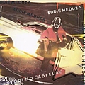 Eddie Meduza - Ain&#039;t Got No Cadillac album