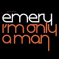 Emery - I&#039;m Only A Man (Bonus Track Version) альбом