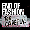 End Of Fashion - Too Careful альбом