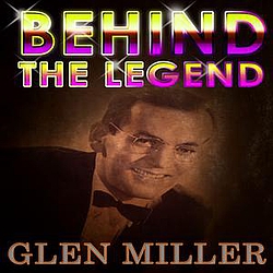 Glen Miller - Glenn Miller - Behind The Legend альбом