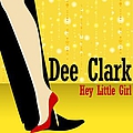 Dee Clark - Hey Little Girl album