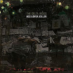The Delta Riggs - Hex.Lover.Killer альбом