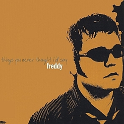 Freddy - Things You Never Thought I&#039;d Say album