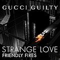 Friendly Fires - Gucci Guilty for Her: Strangelove альбом