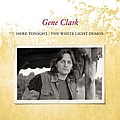 Gene Clark - Here Tonight: The White Light Demos альбом
