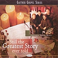 Gaither Vocal Band - Still The Greatest Story Ever Told альбом