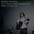 Neutral Milk Hotel - Chris Bilheimer&#039;s Birthday Party альбом
