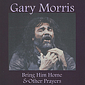 Gary Morris - Bring Him Home &amp; Other Prayers album