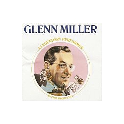 Glenn Miller - A Legendary Performer альбом
