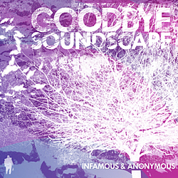 Goodbye Soundscape - Infamous &amp; Anonymous альбом