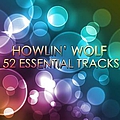 Howlin&#039; Wolf - Howlin&#039; Wolf - 52 Essential Tracks album