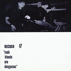 Excuse 17 - Such Friends Are Dangerous альбом