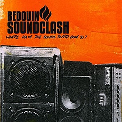 Bedouin Soundclash - Where Have The Songs Played Gone To? album