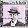 Jerome Kern - Jerome Kern In London: 1914 - 23 Volume 1 album