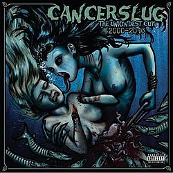 Cancerslug - The Unkindest Cut: 2000-2013 альбом