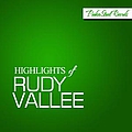 Rudy Vallee - Highlights of Rudy Vallee альбом