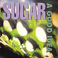 Sugar - A Good Idea альбом