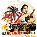 Israel Kamakawiwo&#039;ole - Somewhere Over The Rainbow - The Best Of Israel Kamakawiwo&#039;ole album
