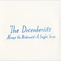 The Decemberists - Always The Bridesmaid: A Singles Series album