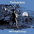 The Duke Spirit - Dark Is Light Enough album