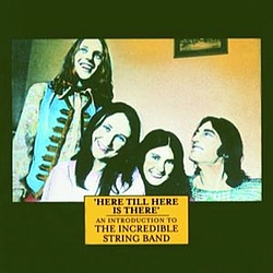 The Incredible String Band - Here Till Here Is There - An Introduction To album