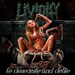 Lividity - To Desecrate and Defile альбом
