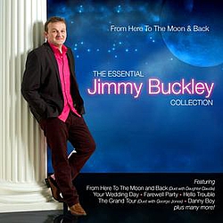 Jimmy Buckley - From Here to the Moon &amp; Back - The Essential Jimmy Buckley Collection album