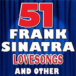 Frank Sinatra - 51 Frank Sinatra Lovesongs and Other Songs (Frank Sinatra 51 Lovesongs and Other Songs) альбом