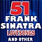 Frank Sinatra - 51 Frank Sinatra Lovesongs and Other Songs (Frank Sinatra 51 Lovesongs and Other Songs) album