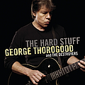George Thorogood &amp; The Destroyers - The Hard Stuff альбом