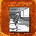 George Thorogood &amp; The Destroyers - Rockin&#039; My Life Away альбом