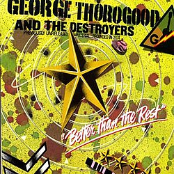 George Thorogood &amp; The Destroyers - Better Than the Rest альбом