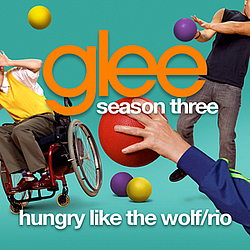 Glee Cast - Hungry Like the Wolf / Rio album