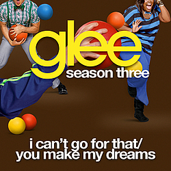 Glee Cast - I Can&#039;t Go For That / You Make My Dreams album
