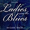 Lil Johnson - Ladies Sing The Blues - 100 Classic Tracks альбом